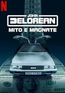 John DeLorean - Mito e Magnate streaming