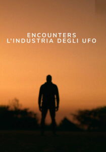 Encounters - L'industria degli UFO streaming