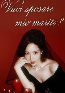 Vuoi sposare mio marito? [Sub-ITA] streaming