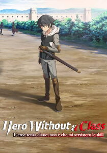 Hero Without a Class - L'eroe senza classe: non è che mi servissero le skill?! [Sub-ITA] streaming